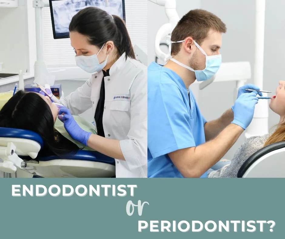 Endodontist Vs. Periodontist: Which Should You See?